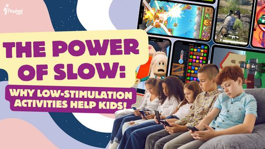 The Power of Slow: Why Low-Stimulation Activities Help Kids