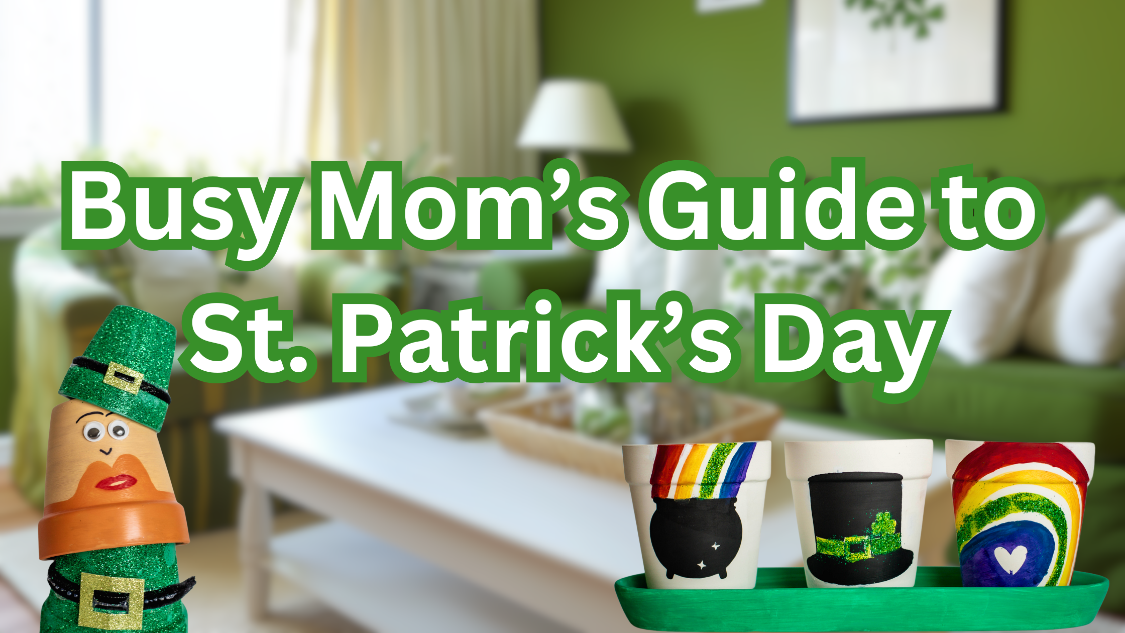 Busy Mom’s Guide to St. Patrick’s Day: Simple Traditions, Fun Ideas ...